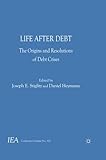Life after Debt : The Origins and Resolutions of Debt Crisis