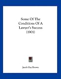 Some Of The Conditions Of A Lawyer's Success (1901)
