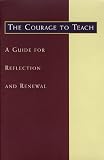 The Courage to Teach: A Guide for Reflection and Renewal