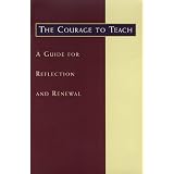 The Courage to Teach: A Guide for Reflection and Renewal ~ Rachel C. Livsey