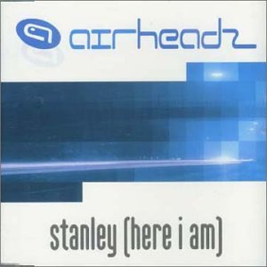 Airheadz - Stanley (Here I Am) - Zortam Music