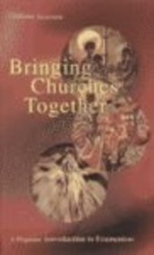 Bringing Churches Together: A Popular Introduction to Ecumenism