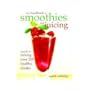 The Handbook of Smoothies and Juicing