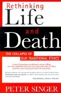 Rethinking Life + Death::The Collapse of Our Traditional Ethics[Paperback,1996]