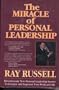 The Miracle of Personal Leadership: Revolutionary New Personal Leadership Secrets to Energize and Empower Your Work and Life
