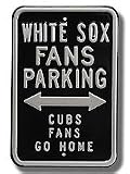 Steel Parking Sign: &acute; WHITE SOX FANS PARKING: CUBS FANS GO HOME &acute; - B0001LSCYY