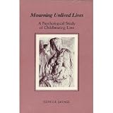 Mourning Unlived Lives: A Psychological Study of Childbearing Loss (Chiron Monograph Series)