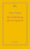 Die Entdeckung der Currywurst: Novelle - Uwe Timm