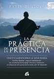La práctica de la presencia : cinco caminos para la vida diaria, T'ai Chi y Taoísmo, Jung y la individuación, las enseñanzas de Gurdjieff, oración y ... del cuerpo con la mente de F.M. Alexander