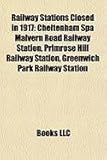 Railway Stations Closed in 1917: Cheltenham Spa Malvern Road Railway Station, Primrose Hill Railway Station, Greenwich Park Railway Station-