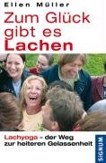 Zum Glück gibt es Lachen: Lachyoga - der Weg zur heiteren Gelassenheit