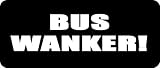 BUS WANKER! - Funny Inbetweeners Style Car Decal/Sticker [Black]