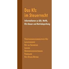 Das Kfz im Steuerrecht, 2. Auflage: Informationen zu USt, NoVA, Kfz-Steuer und Betriebspr�fung