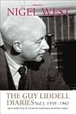 The Guy Liddell Diaries, Volume I: 1939-1942: MI5's Director of Counter-Espionage in World War II