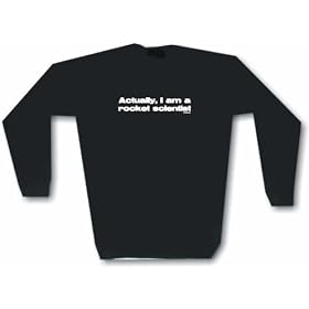 Actually, I Am A Rocket Scientist Men's Sweat Shirt in 2 colors Small thru 3XL