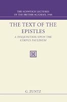 The Text of the Epistles: A Disquisition Upon the Corpus Paulinum: The Schweich Lectures of the British Academy 1946