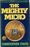 The mighty micro : the impact of the computer revolution