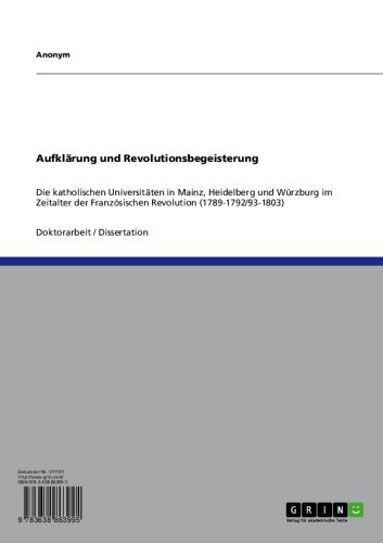 Aufklärung und Revolutionsbegeisterung: Die katholischen Universitäten in Mainz, Heidelberg und Würzburg im Zeitalter der Französischen Revolution (1789-1792/93-1803) (German Edition)