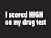 #175 I Scored High On My Drug Test Bumper Sticker / Vinyl Decal