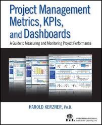 Project Management Metrics, KPIs, and Dashboards: A Guide to Measuring and Monitoring Project Performance 1st (first) edition