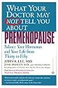 What Your Doctor May Not Tell You About Pre-menopause
