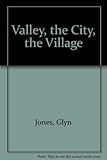 The valley, the city, the village : a novel