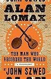 Alan Lomax: The Man Who Recorded the World