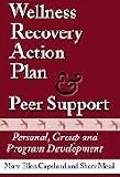 WELLNESS RECOVERY ACTION PLAN & PEER SUPPORT - PERSONAL, GROUP AND PROGRAM DEVELOPMENT