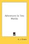Adventures In Two Worlds
