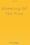 Shaming of the True