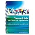 Fitness-Spiele f�r Kinder und Jugendliche: 60 Ideen f�r Sportunterricht und Freizeit