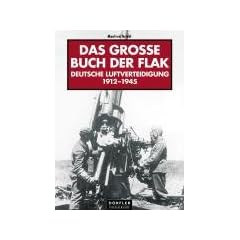 Das grosse Buch der Flak: Deutsche Luftverteidigung 1912 - 1945