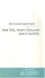Ma Vie, mon Oeuvre (MAVI Mo9VR) : T�moignage Ultra Sensible d'un Handicap� Mental