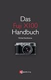 Produkt-Bild: Das Fuji X100 Handbuch: Fotografieren mit der Fujifilm FinePix X100
