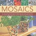 Mosaics: 20 stunning step-by-step projects for  the home and garden, shown in 150 clear and colourful photographs
