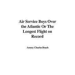 Air Service Boys over the Atlantic or the Longest Flight on Record