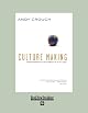 Culture Making: Recovering Our Creative Calling