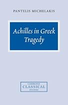 Achilles in Greek Tragedy (Cambridge Classical Studies)