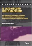 Il lato oscuro delle macchine. La rappresentazione della tecnologia nel cinema italiano contemporaneo, fra processi simbolici e dinamiche sociali (Cinema/tecnologia)