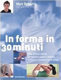In forma in 30 minuti. PHA: il nuovo metodo per bruciare calorie e ottenere il massimo risultato in metà tempo (Illustrati. Salute e bellezza)
