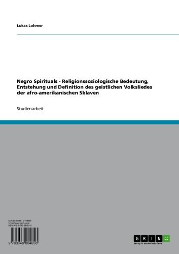 Negro Spirituals - Religionssoziologische Bedeutung, Entstehung und Definition des geistlichen Volksliedes der afro-amerikanischen Sklaven (German Edition)