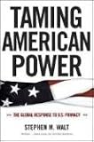 Taming American Power: The Global Response to U.S. Primacy