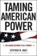 Image of Taming American Power: The Global Response to U.S. Primacy