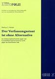 Der Verfassungsstaat ist ohne Alternative: Die Verfassungsbeschwerden gegen den Eurostabilisierungsmechanismus sowie gegen die Griechenland-Hilfe - Markus C. Kerber