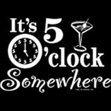 Men's T-Shirt : Its 5 O Clock Somewhere - Funny Drinking Party
