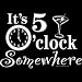 Men's T-Shirt : Its 5 O Clock Somewhere - Funny Drinking Party