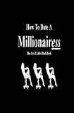 How to Date a Millionairess: The A to Z Little Black Book