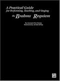 A Practical Guide for Performing, Teaching, and Singing the Brahms Requiem
