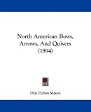 North American Bows, Arrows, And Quivers (1894)