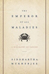 The Emperor of All Maladies: A Biography of Cancer [Hardcover]